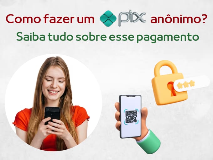 É possível fazer um Pix Anónimo? Aprenda o passo a passo